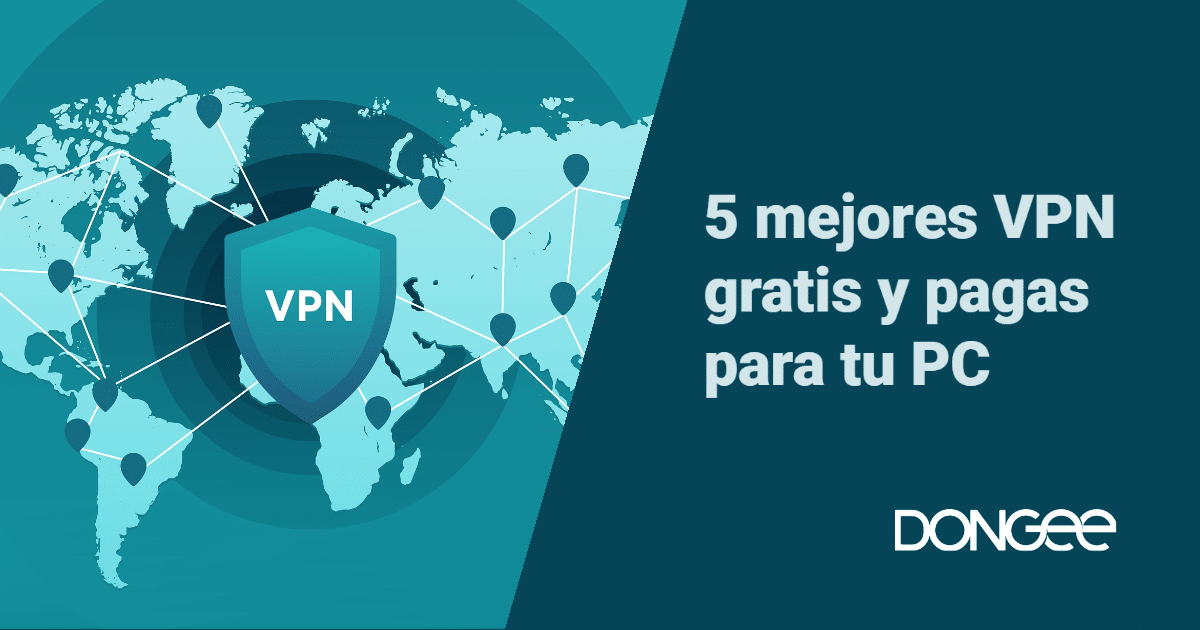 5 mejores VPN gratis y pagas para PC » Dongee