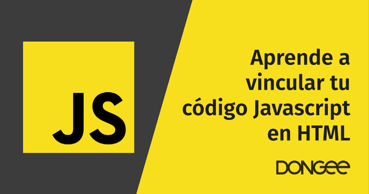 Aprende a vincular tu código Javascript en HTML Aprende a vincular tu código Javascript en HTML