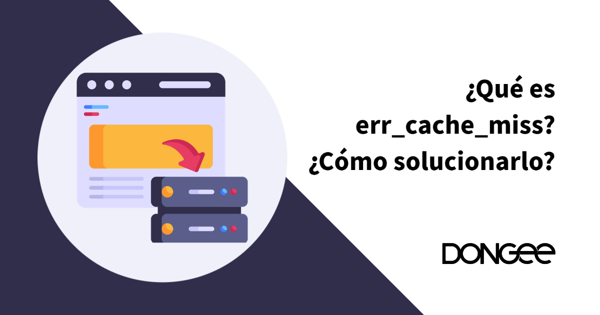¿Qué es err_cache_miss? ¿Cómo solucionarlo?