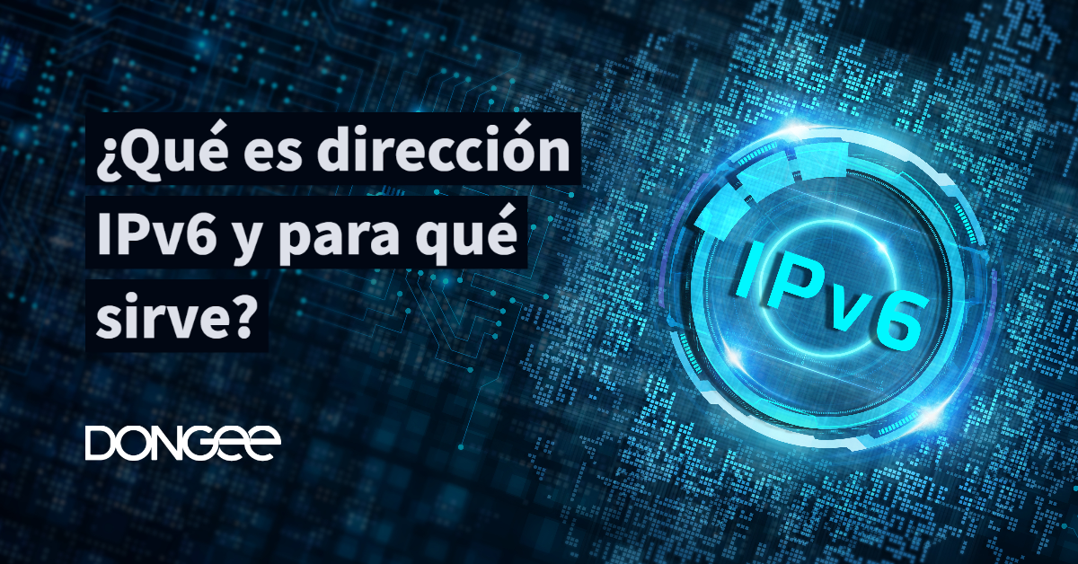 Qué es dirección IPv6 y para qué sirve?