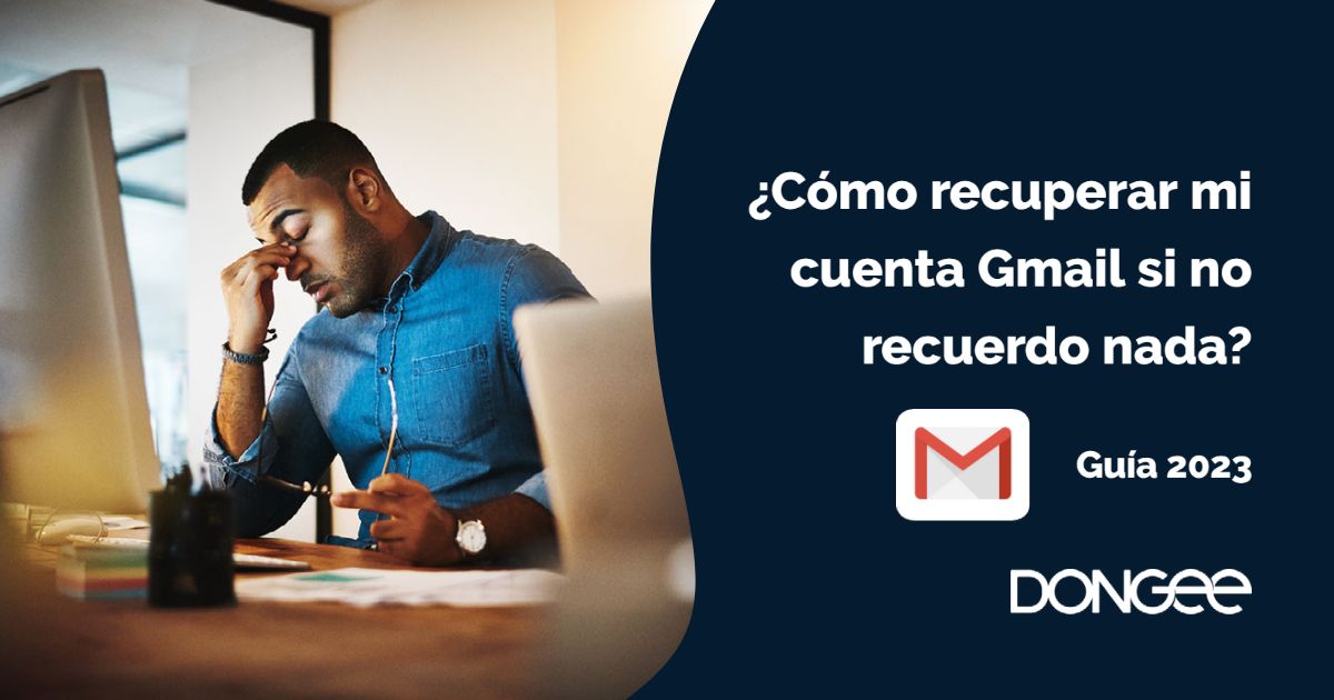 ¿Cómo recuperar mi cuenta Gmail si no recuerdo nada? - Guía 2023