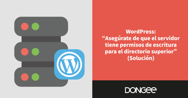 WordPress Asegúrate de que el servidor tiene permisos de escritura para el directorio superior