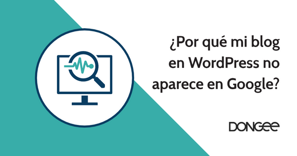¿Por qué mi blog en WordPress no aparece en Google?
