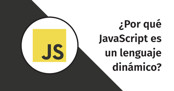 por que javascript es un lenguaje dinamico