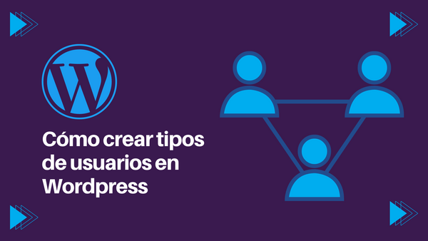 ¿Cómo crear tipos de usuarios en Wordpress?