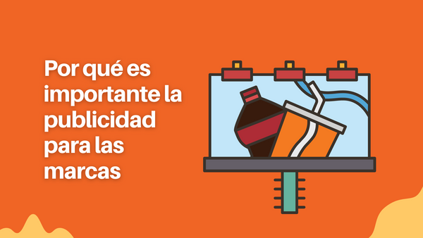 ¿Por qué es importante la publicidad para las marcas?