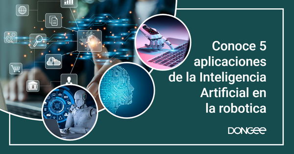 Conoce 5 aplicaciones de la Inteligencia Artificial en la robotica