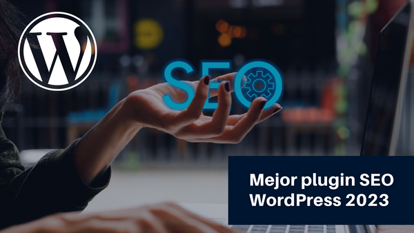 Mejor plugin SEO WordPress 2023 - 8 opciones que deberías conocer