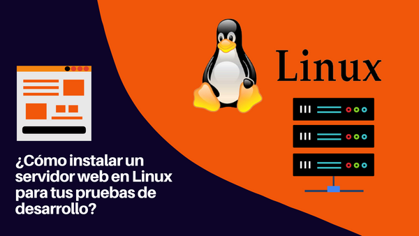 ¿Cómo instalar un servidor web en Linux para tus pruebas de desarrollo?