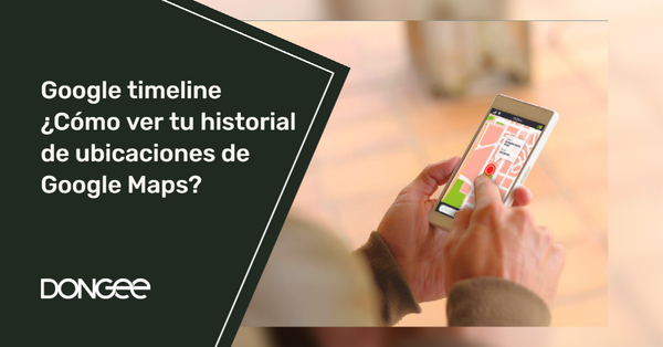Google timeline ¿Cómo ver tu historial de ubicaciones de Google Maps?