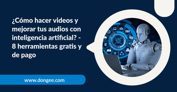 Cómo hacer videos y mejorar tus audios con inteligencia artificial