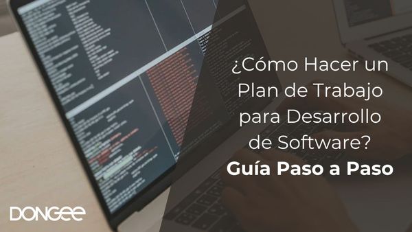 ¿Cómo Hacer un Plan de Trabajo para Desarrollo de Software? Guía Paso a Paso