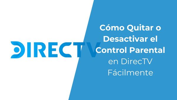 ¿Cómo Quitar o Desactivar el Control Parental en DirecTV Fácilmente?