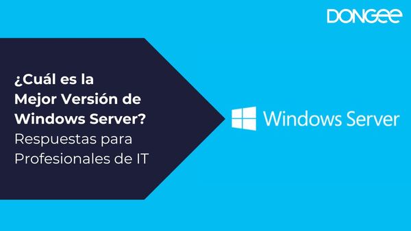 ¿Cuál es la Mejor Versión de Windows Server? Respuestas para Profesionales de IT