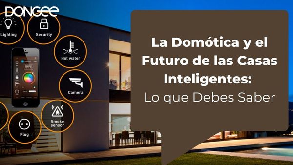La Domótica y el Futuro de las Casas Inteligentes: Lo que Debes Saber
