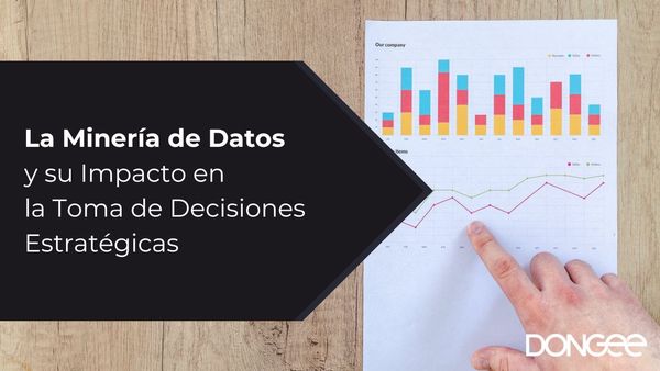La Minería de Datos y su Impacto en la Toma de Decisiones Estratégicas