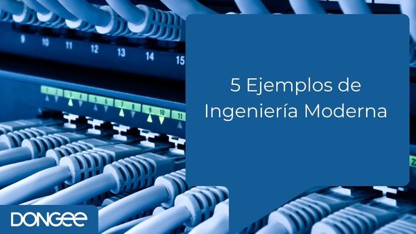 5 Ejemplos de Ingeniería Moderna