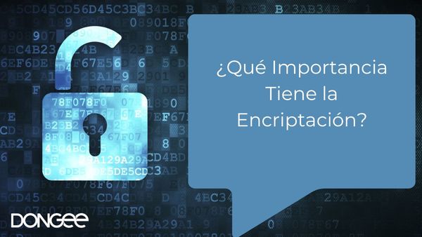 ¿Qué Importancia Tiene la Encriptación?