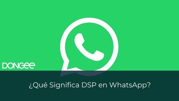 ¿Qué Significa DSP en WhatsApp?