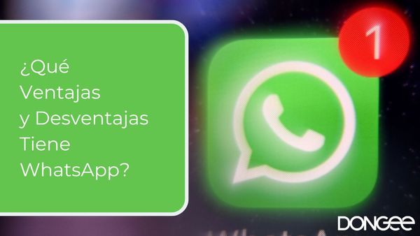 ¿Qué Ventajas y Desventajas Tiene WhatsApp?